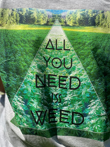 All You Need Is Weed Short Sleeve Tee